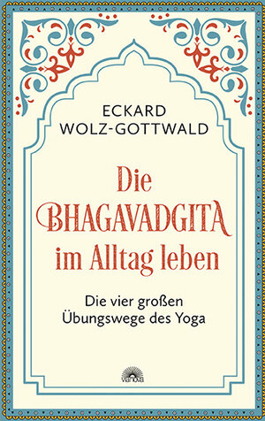 Buchcover Die Bhagavadgita im Alltag leben | Eckard Wolz-Gottwald | EAN 9783866165199 | ISBN 3-86616-519-6 | ISBN 978-3-86616-519-9