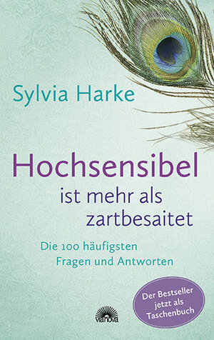 Buchcover Hochsensibel ist mehr als zartbesaitet. Die 100 häufigsten Fragen und Antworten. Ratgeber für Herausforderungen, Ängste & Konflikte. Praxisbuch zur Alltagsbewältigung & Stärkung des Selbsvertrauens | Sylvia Harke | EAN 9783866165328 | ISBN 3-86616-532-3 | ISBN 978-3-86616-532-8