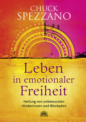 Buchcover Leben in emotionaler Freiheit | Chuck Spezzano | EAN 9783866165410 | ISBN 3-86616-541-2 | ISBN 978-3-86616-541-0
