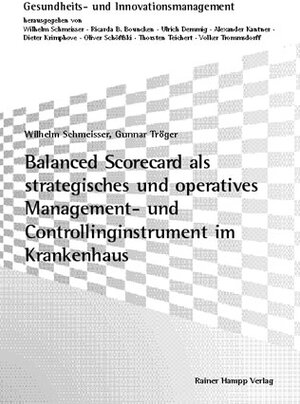 Buchcover Balanced Scorecard als strategisches und operatives Management- und Controllinginstrument im Krankenhaus | Wilhelm Schmeisser | EAN 9783866180734 | ISBN 3-86618-073-X | ISBN 978-3-86618-073-4