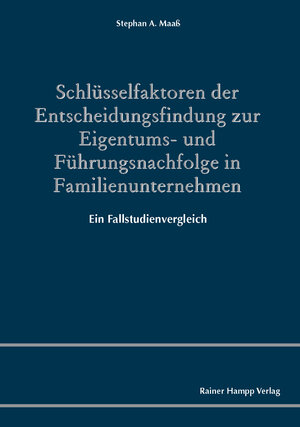 Buchcover Schlüsselfaktoren der Entscheidungsfindung zur Eigentums- und Führungsnachfolge in Familienunternehmen | Stephan A. Maaß | EAN 9783866188174 | ISBN 3-86618-817-X | ISBN 978-3-86618-817-4