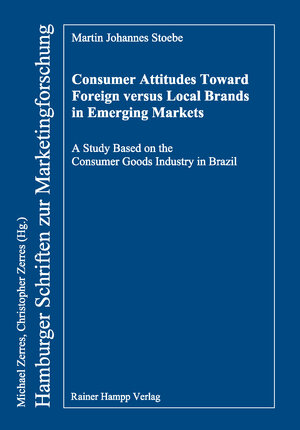 Buchcover Consumer Attitudes Toward Foreign versus Local Brands in Emerging Markets | Martin Johannes Stoebe | EAN 9783866188341 | ISBN 3-86618-834-X | ISBN 978-3-86618-834-1