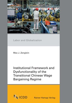 Buchcover Institutional Framework and Dysfunctionality of the Transitional Chinese Wage Bargaining Regime | Max J. Zenglein | EAN 9783866188990 | ISBN 3-86618-899-4 | ISBN 978-3-86618-899-0
