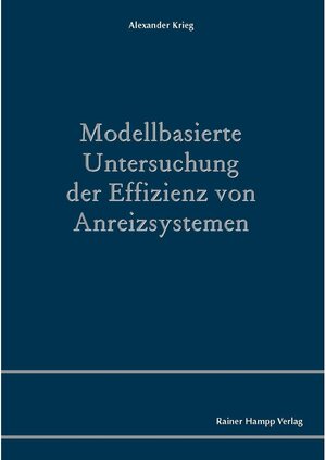 Buchcover Modellbasierte Untersuchung der Effizienz von Anreizsystemen | Alexander Krieg | EAN 9783866189546 | ISBN 3-86618-954-0 | ISBN 978-3-86618-954-6