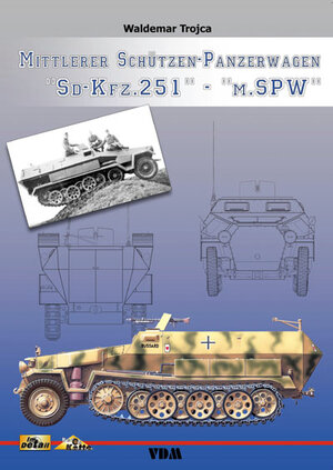 Buchcover Mittlerer Schützen-Panzerwagen "Sd-Kfz. 251" - "m.SPW" | Waldemar Trojca | EAN 9783866190047 | ISBN 3-86619-004-2 | ISBN 978-3-86619-004-7