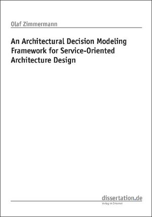 Buchcover An Architectural Decision Modeling Framework for Service-Oriented Architecture Design | Olaf Zimmermann | EAN 9783866244382 | ISBN 3-86624-438-X | ISBN 978-3-86624-438-2
