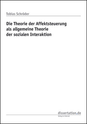 Buchcover Die Theorie der Affektsteuerung als allgemeine Theorie der sozialen Interaktion | Tobias Schröder | EAN 9783866244573 | ISBN 3-86624-457-6 | ISBN 978-3-86624-457-3