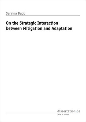 Buchcover On the Strategic Interaction between Mitigation and Adaptation | Seraina Buob | EAN 9783866244870 | ISBN 3-86624-487-8 | ISBN 978-3-86624-487-0