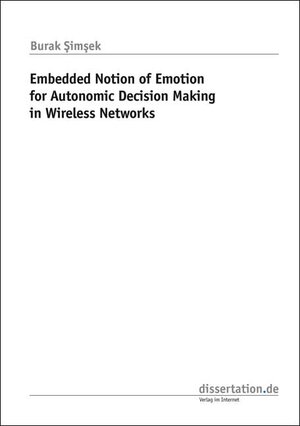 Buchcover Embedded Notion of Emotion for Autonomic Decision Making in Wireless Networks | Burak Simsek | EAN 9783866245266 | ISBN 3-86624-526-2 | ISBN 978-3-86624-526-6