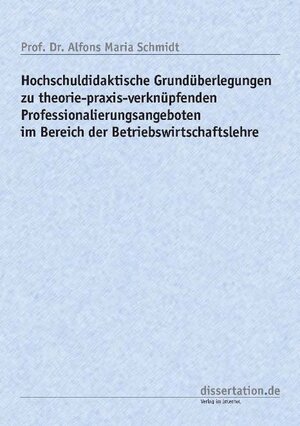 Buchcover Hochschuldidaktische Grundüberlegungen zu theorie-praxis-verknüpfenden Professionalierungsangeboten im Bereich der Betriebswirtschaftslehre | Alfons-Maria Schmidt | EAN 9783866245303 | ISBN 3-86624-530-0 | ISBN 978-3-86624-530-3