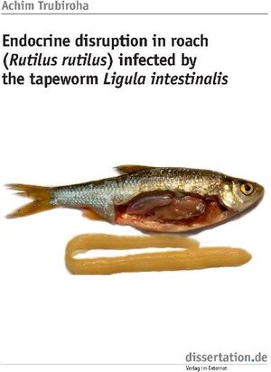 Buchcover Endocrine disruption in roach (Rutilus rutilus) infected by the tapeworm Ligula intestinalis | Achim Trubiroha | EAN 9783866245518 | ISBN 3-86624-551-3 | ISBN 978-3-86624-551-8