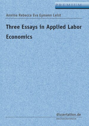 Buchcover Three Essays in Applied Labor Economics | Annina Rebecca Eva Eymann Leist | EAN 9783866246324 | ISBN 3-86624-632-3 | ISBN 978-3-86624-632-4