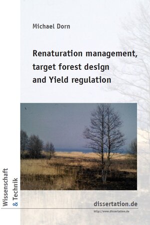 Buchcover Renaturation management, target forest design and Yield regulation | Michael Dorn | EAN 9783866246454 | ISBN 3-86624-645-5 | ISBN 978-3-86624-645-4