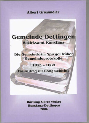 Buchcover Gemeinde Dettingen - Bezirksamt Konstanz. Die Gemeinde im Spiegel früher Gemeindeprotokolle 1833–1888 | Albert Griesmeier | EAN 9783866280533 | ISBN 3-86628-053-X | ISBN 978-3-86628-053-3