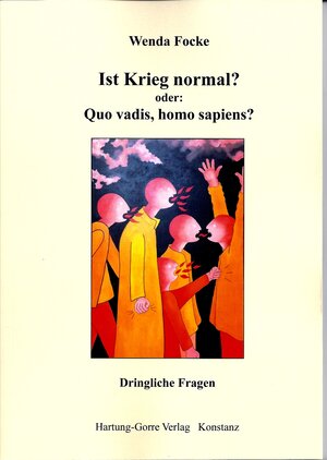 Buchcover Ist Krieg normal? oder: Quo vadis, homo sapiens? | Wenda Focke | EAN 9783866286795 | ISBN 3-86628-679-1 | ISBN 978-3-86628-679-5