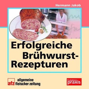 Buchcover Erfolgreiche Brühwurst-Rezepturen | Hermann Jakob | EAN 9783866410008 | ISBN 3-86641-000-X | ISBN 978-3-86641-000-8