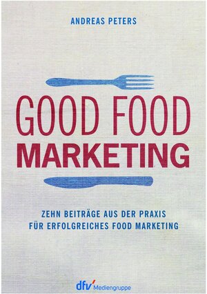 Buchcover Good Food Marketing | Andreas Peters | EAN 9783866413153 | ISBN 3-86641-315-7 | ISBN 978-3-86641-315-3