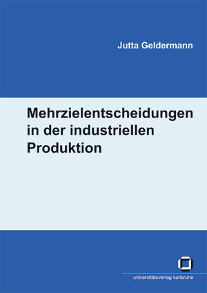 Buchcover Mehrzielentscheidungen in der industriellen Produktion | Jutta Geldermann | EAN 9783866440234 | ISBN 3-86644-023-5 | ISBN 978-3-86644-023-4