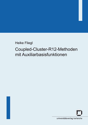 Buchcover Coupled-Cluster-R12-Methoden mit Auxiliarbasisfunktionen | Heike Fliegl | EAN 9783866440616 | ISBN 3-86644-061-8 | ISBN 978-3-86644-061-6