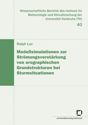 Buchcover Modellsimulation zur Strömungsverstärkung von orographischen Grundstrukturen bei Sturmsituationen | Ralph Lux | EAN 9783866441408 | ISBN 3-86644-140-1 | ISBN 978-3-86644-140-8