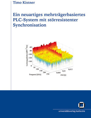 Buchcover Ein neuartiges mehrträgerbasiertes PLC-System mit störresistenter Synchronisation | Timo Kistner | EAN 9783866442245 | ISBN 3-86644-224-6 | ISBN 978-3-86644-224-5