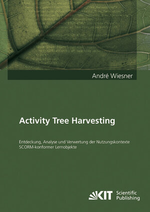 Buchcover Activity Tree Harvesting : Entdeckung, Analyse und Verwertung der Nutzungskontexte SCORM-konformer Lernobjekte | André Wiesner | EAN 9783866445123 | ISBN 3-86644-512-1 | ISBN 978-3-86644-512-3