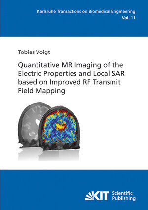 Buchcover Quantitative MR Imaging of the Electric Properties and Local SAR based on Improved RF Transmit Field Mapping | Tobias Voigt | EAN 9783866445987 | ISBN 3-86644-598-9 | ISBN 978-3-86644-598-7