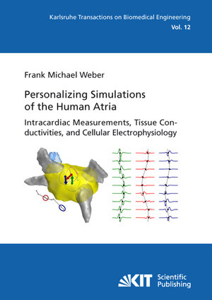 Buchcover Personalizing simulations of the human atria : intracardiac measurements, tissue conductivities, and cellular electrophysiology | Frank Michael Weber | EAN 9783866446465 | ISBN 3-86644-646-2 | ISBN 978-3-86644-646-5