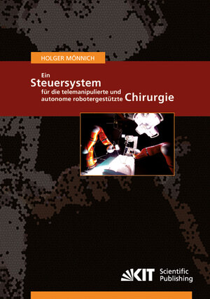 Buchcover Ein Steuersystem für die telemanipulierte und autonome robotergestützte Chirurgie | Holger Mönnich | EAN 9783866447776 | ISBN 3-86644-777-9 | ISBN 978-3-86644-777-6