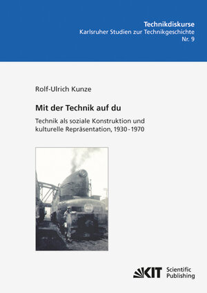 Buchcover Mit der Technik auf du : Technik als soziale Konstruktion und kulturelle Repräsentation, 1930 - 1970 | Rolf-Ulrich Kunze | EAN 9783866447783 | ISBN 3-86644-778-7 | ISBN 978-3-86644-778-3