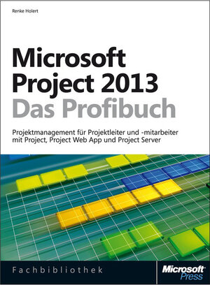 Buchcover Microsoft Project 2013 - Das Profibuch, Projektmanagement mit Project, Project Web App und Project Server | Renke Holert | EAN 9783866454880 | ISBN 3-86645-488-0 | ISBN 978-3-86645-488-0