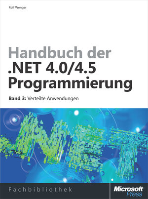 Buchcover Handbuch der .NET 4.0/4.5-Programmierung. Band 3 Verteilte Anwendungen | Rolf Wenger | EAN 9783866457683 | ISBN 3-86645-768-5 | ISBN 978-3-86645-768-3