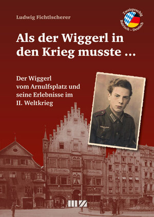Buchcover Als der Wiggerl in den Krieg musste ... | Ludwig Fichtlscherer | EAN 9783866463202 | ISBN 3-86646-320-0 | ISBN 978-3-86646-320-2