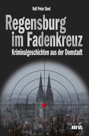 Buchcover Regensburg im Fadenkreuz | Rolf Peter Sloet | EAN 9783866463509 | ISBN 3-86646-350-2 | ISBN 978-3-86646-350-9