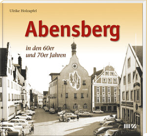 Buchcover Abensberg in den 60er und 70er Jahren | Ulrike Holzapfel | EAN 9783866463936 | ISBN 3-86646-393-6 | ISBN 978-3-86646-393-6