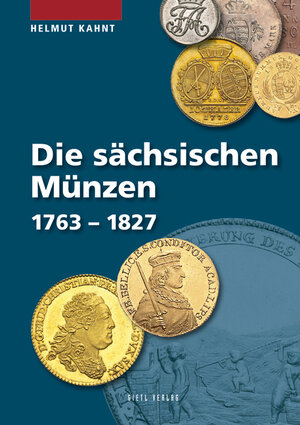 Buchcover Die sächsischen Münzen 1763 – 1827 | Helmut Kahnt | EAN 9783866465602 | ISBN 3-86646-560-2 | ISBN 978-3-86646-560-2