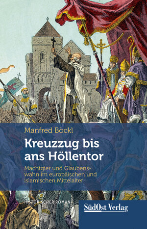 Buchcover Kreuzzug bis ans Höllentor | Manfred Böckl | EAN 9783866467255 | ISBN 3-86646-725-7 | ISBN 978-3-86646-725-5