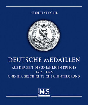 Buchcover Deutsche Medaillen aus der Zeit des 30-jährigen Krieges (1618 - 1648) und ihr geschichtlicher Hintergrund | Herbert Stricker | EAN 9783866468283 | ISBN 3-86646-828-8 | ISBN 978-3-86646-828-3