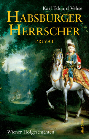 Buchcover Habsburger Herrscher Privat | Karl Eduard Vehse | EAN 9783866470293 | ISBN 3-86647-029-0 | ISBN 978-3-86647-029-3