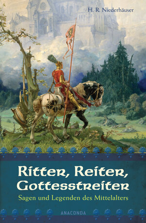 Buchcover Ritter, Reiter, Gottesstreiter - Sagen und Legenden des Mittelalters | Hans Rudolf Niederhäuser | EAN 9783866477391 | ISBN 3-86647-739-2 | ISBN 978-3-86647-739-1
