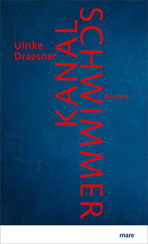 Buchcover Kanalschwimmer | Ulrike Draesner | EAN 9783866482883 | ISBN 3-86648-288-4 | ISBN 978-3-86648-288-3