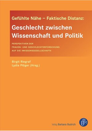 Buchcover Gefühlte Nähe – Faktische Distanz: Geschlecht zwischen Wissenschaft und Politik  | EAN 9783866492011 | ISBN 3-86649-201-4 | ISBN 978-3-86649-201-1