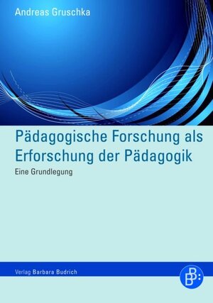 Buchcover Pädagogische Forschung als Erforschung der Pädagogik | Andreas Gruschka | EAN 9783866494176 | ISBN 3-86649-417-3 | ISBN 978-3-86649-417-6