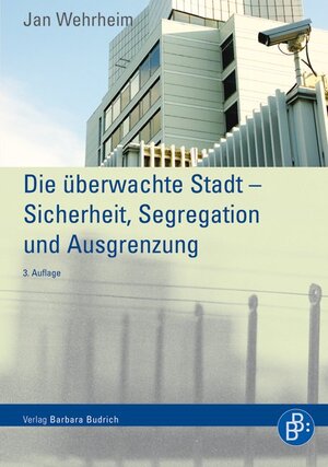 Buchcover Die überwachte Stadt – Sicherheit, Segregation und Ausgrenzung | Jan Wehrheim | EAN 9783866494954 | ISBN 3-86649-495-5 | ISBN 978-3-86649-495-4