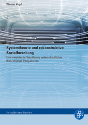 Buchcover Systemtheorie und rekonstruktive Sozialforschung | Werner Vogd | EAN 9783866499478 | ISBN 3-86649-947-7 | ISBN 978-3-86649-947-8