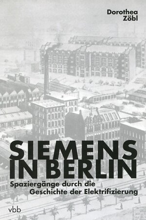Buchcover Siemens in Berlin | Dorothea Zöbl | EAN 9783866509450 | ISBN 3-86650-945-6 | ISBN 978-3-86650-945-0