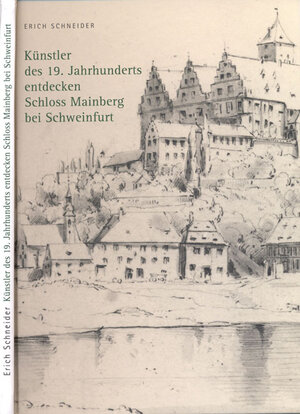 Buchcover Künstler des 19. Jahrhunderts entdecken Schloss Mainberg bei Schweinfurt | Erich Schneider | EAN 9783866520516 | ISBN 3-86652-051-4 | ISBN 978-3-86652-051-6