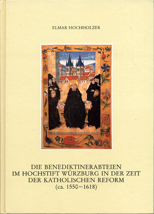 Buchcover Die Benediktinerabteien im Hochstift Würzburg in der Zeit der katholischen Reform (ca. 1550-1618) | Elmar Hochholzer | EAN 9783866529359 | ISBN 3-86652-935-X | ISBN 978-3-86652-935-9