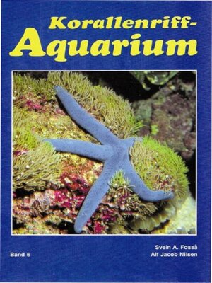 Buchcover Korallenriff-Aquarium - Band 6 | Svein A. Fosså | EAN 9783866590151 | ISBN 3-86659-015-6 | ISBN 978-3-86659-015-1
