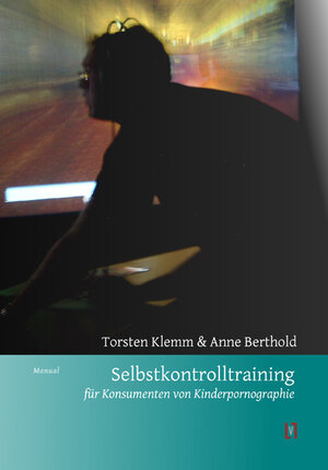 Buchcover Selbstkontrolltraining für Konsumenten von Kinderpornographie | Torsten Klemm | EAN 9783866602496 | ISBN 3-86660-249-9 | ISBN 978-3-86660-249-6